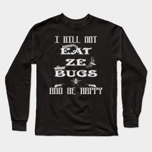 Funny New World Order I Vill Not Eat Ze Bugs And Be Happy Anti NWO Government Long Sleeve T-Shirt